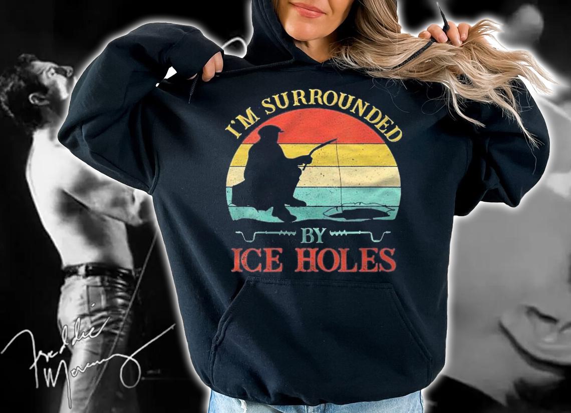 Vintage Ice Fishing Im Surrounded By Ice Holes Shirt t-shirt hoodie