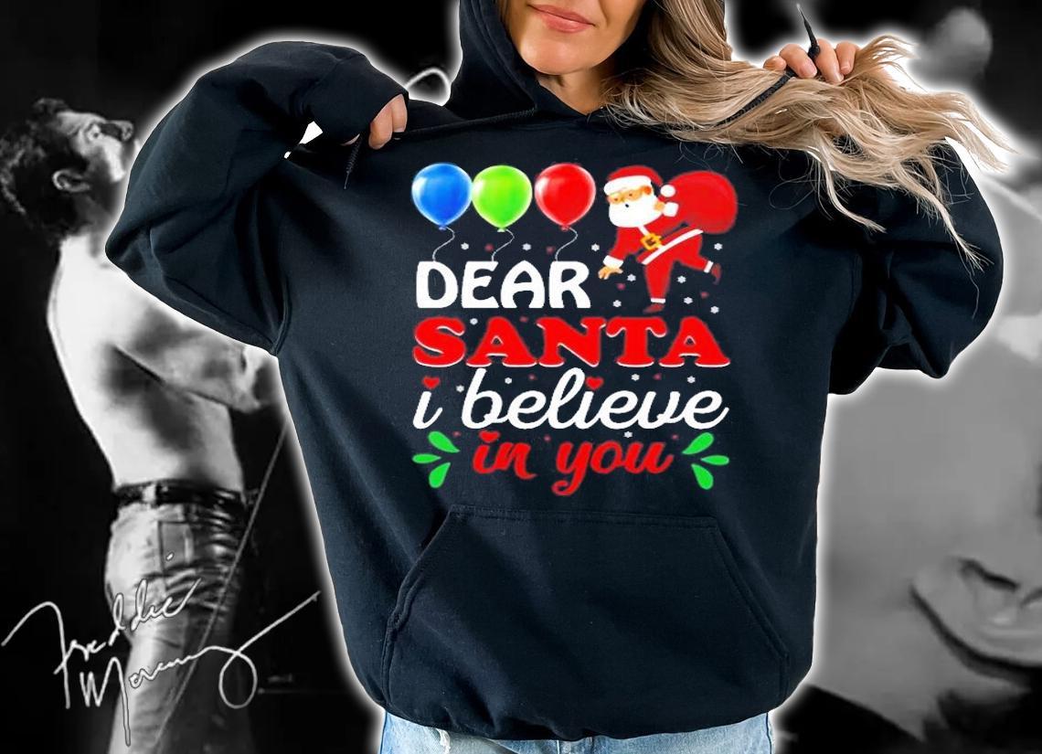 Dear Santa I Believe In You Merry Christmas T-Shirt t-shirt hoodie