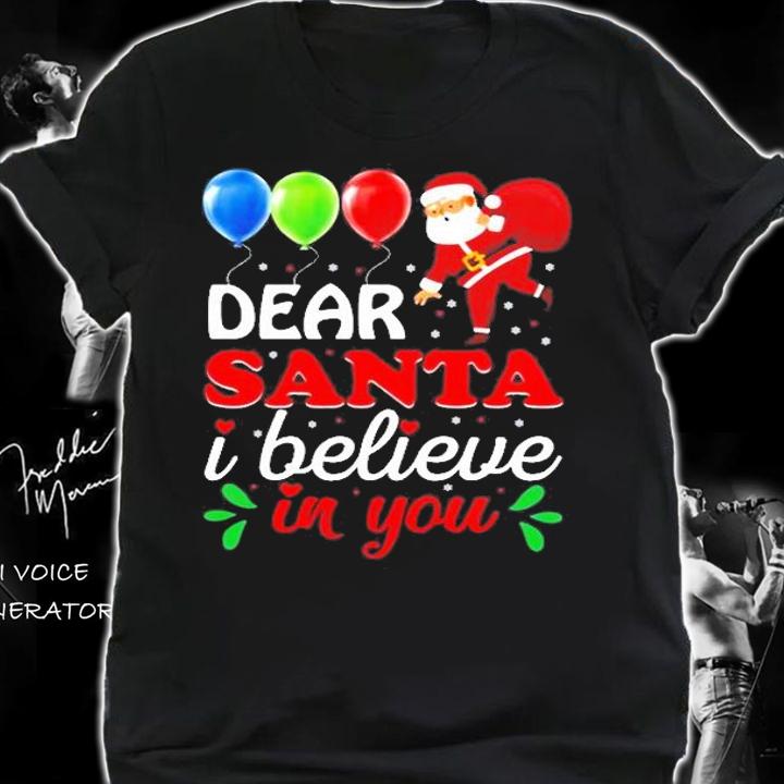 Dear Santa I Believe In You Merry Christmas T-Shirt t-shirt shirt