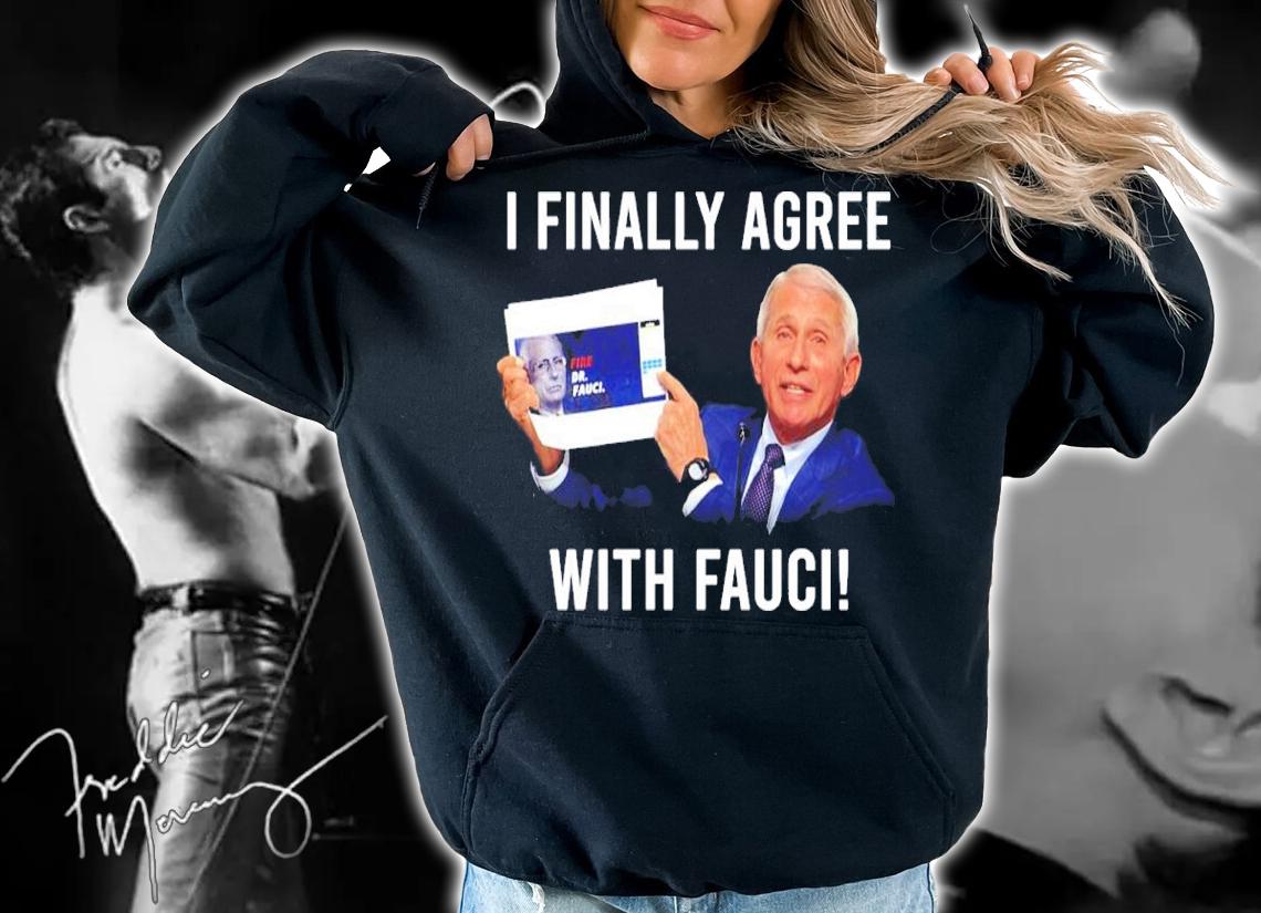 Dr. Fauci I Finally Agree With Fauci Shirt t-shirt hoodie