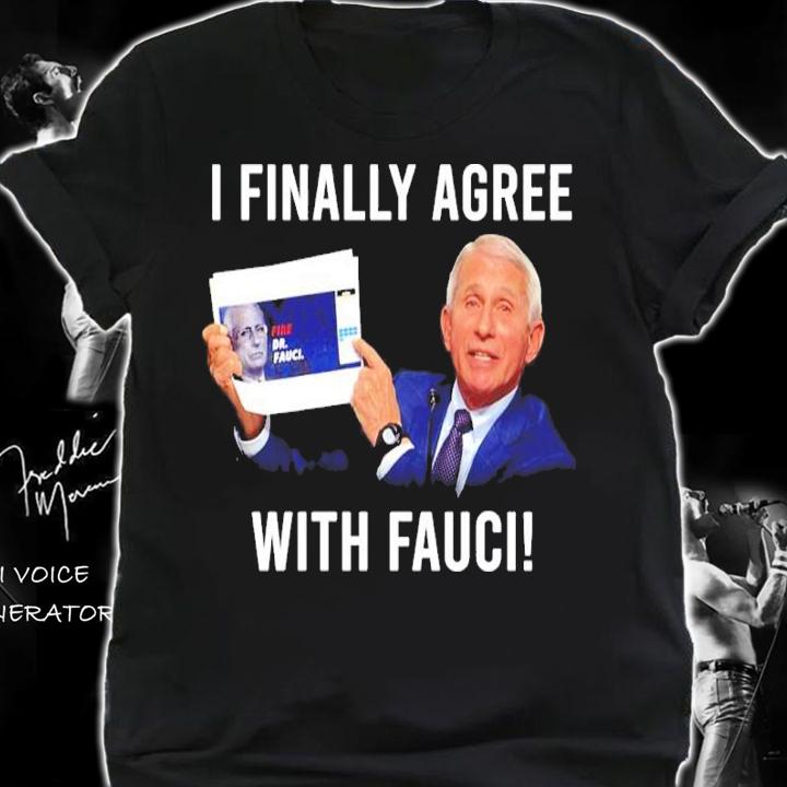 Dr. Fauci I Finally Agree With Fauci Shirt t-shirt shirt
