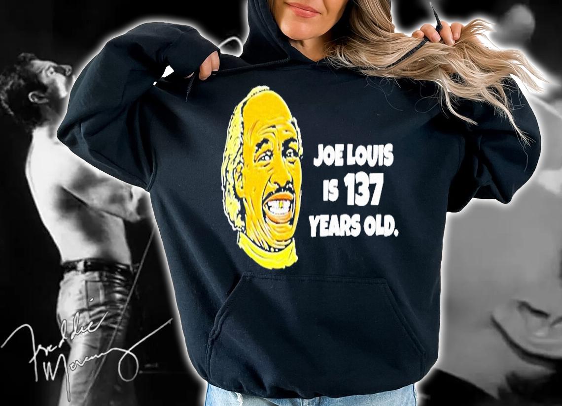 Joe Louis Is 137 Years Old T-Shirt t-shirt