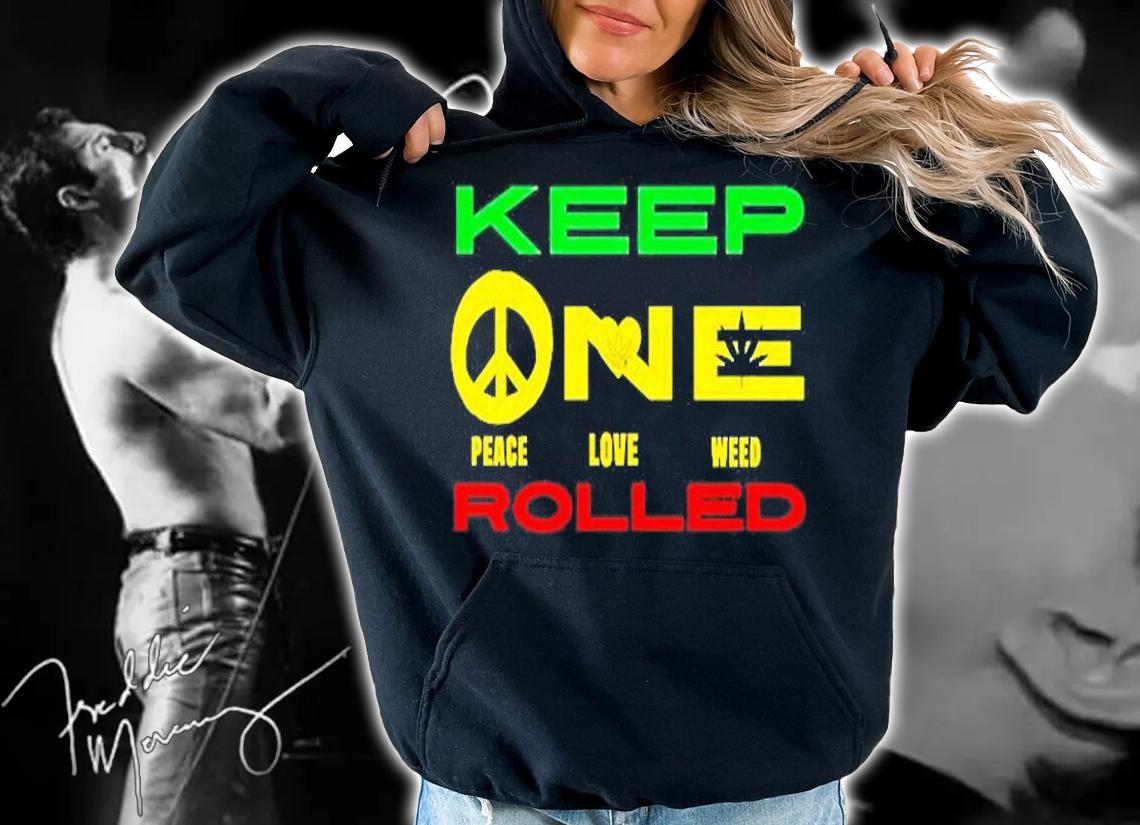 Keep One Rolled Peace Love Weed T-Shirt t-shirt hoodie