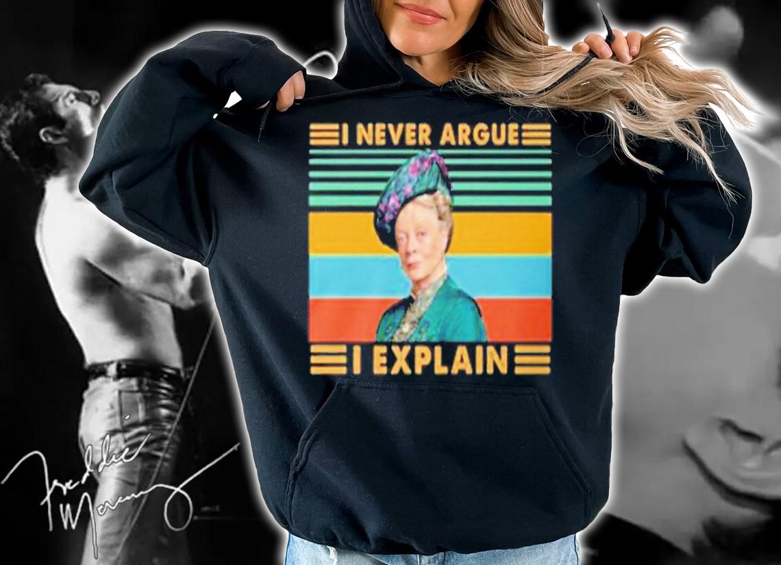 Violet Crawley I Never Argue I Explain Vintage Shirt t-shirt hoodie
