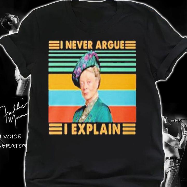 Violet Crawley I Never Argue I Explain Vintage Shirt t-shirt shirt