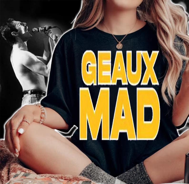 Geaux Mad T-Shirt t-shirt