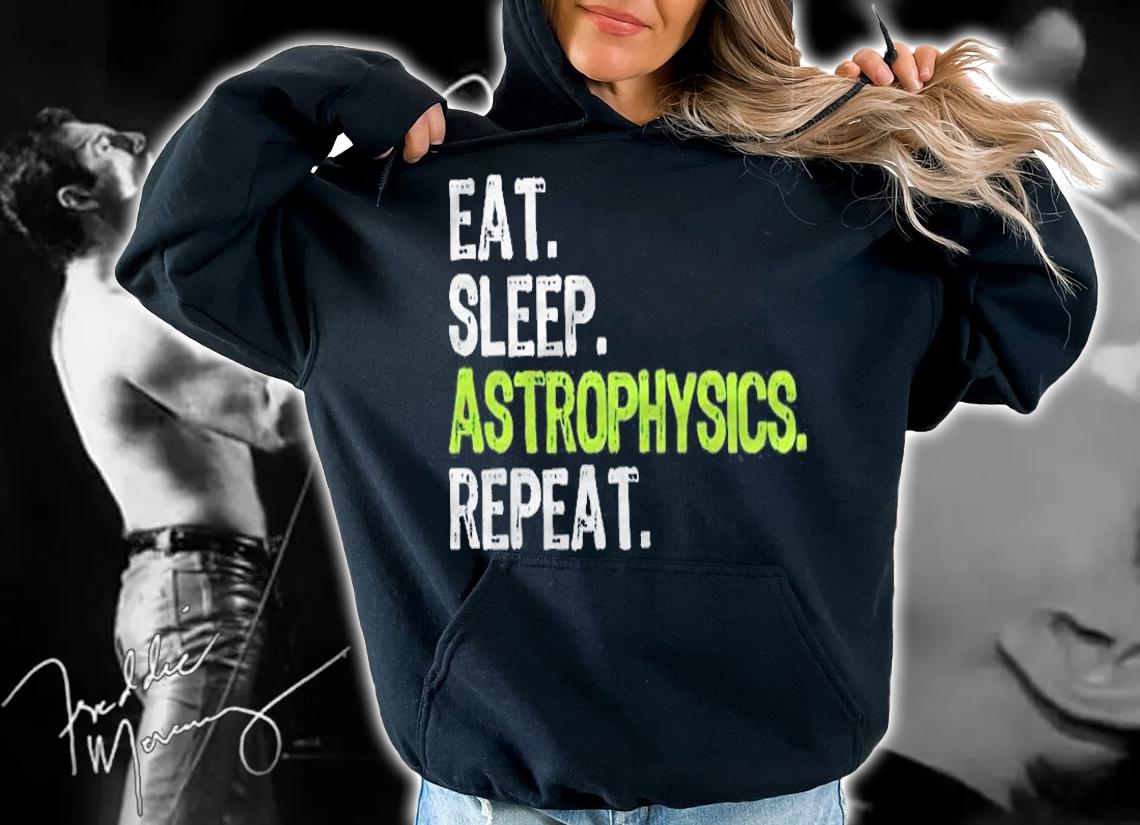 Eat Sleep Astrophysics Repeat Funny Astrophysicist Gift Pullover Shirt hoodie