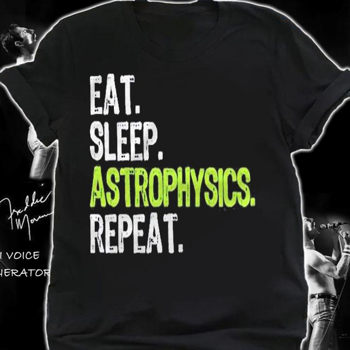 Eat Sleep Astrophysics Repeat Funny Astrophysicist Gift Pullover Shirt shirt