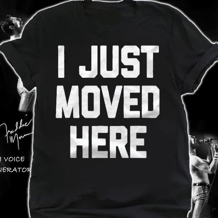 I Just Moved Here Funny Saying Sarcastic Novelty shirt shirt
