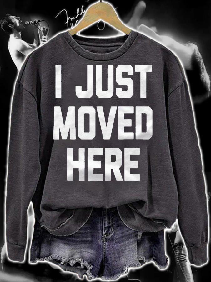 I Just Moved Here Funny Saying Sarcastic Novelty shirt sweatshirt