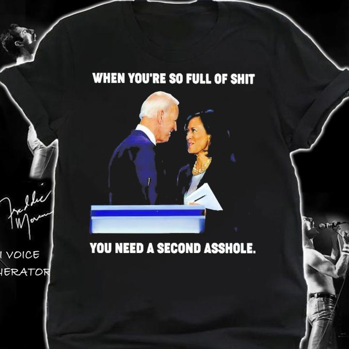 Joe Biden Kamala Harris When You're So Full Of Shit You Need A Second Asshole Shirt shirt