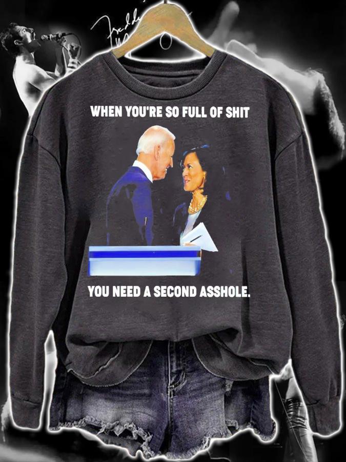 Joe Biden Kamala Harris When You're So Full Of Shit You Need A Second Asshole Shirt sweatshirt