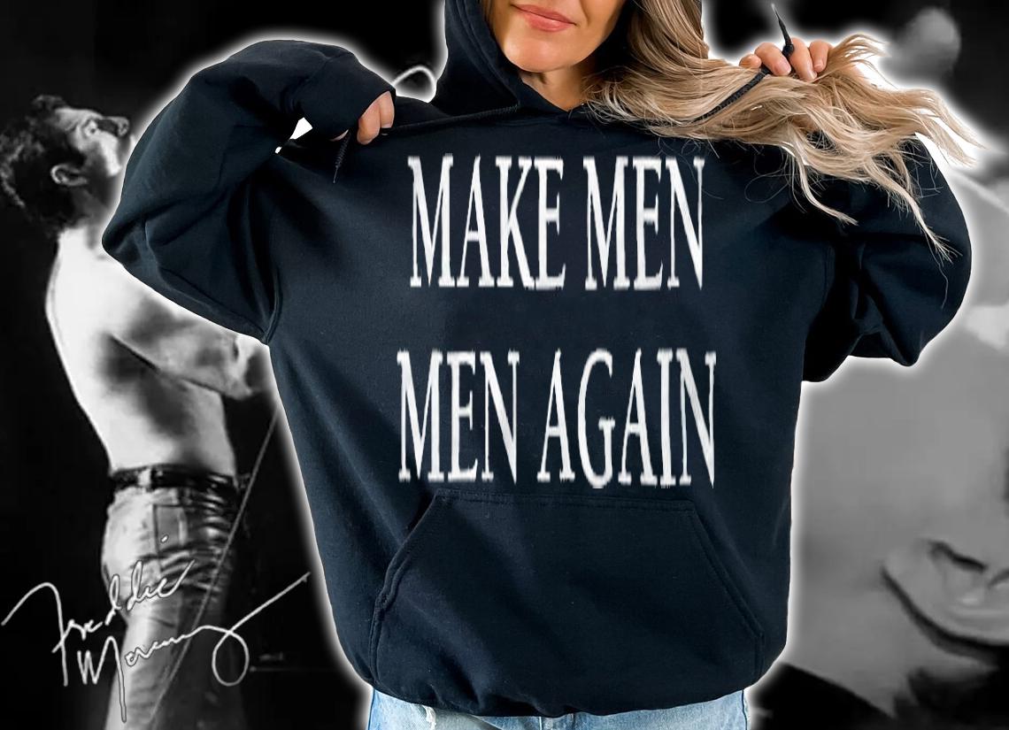 Make men men again T-shirt hoodie