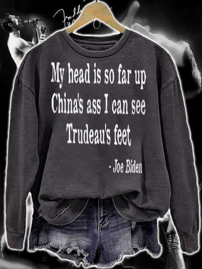 My Head Is So Far Up China's Ass I Can See Trudeau's Feet Joe Biden Shirt sweatshirt