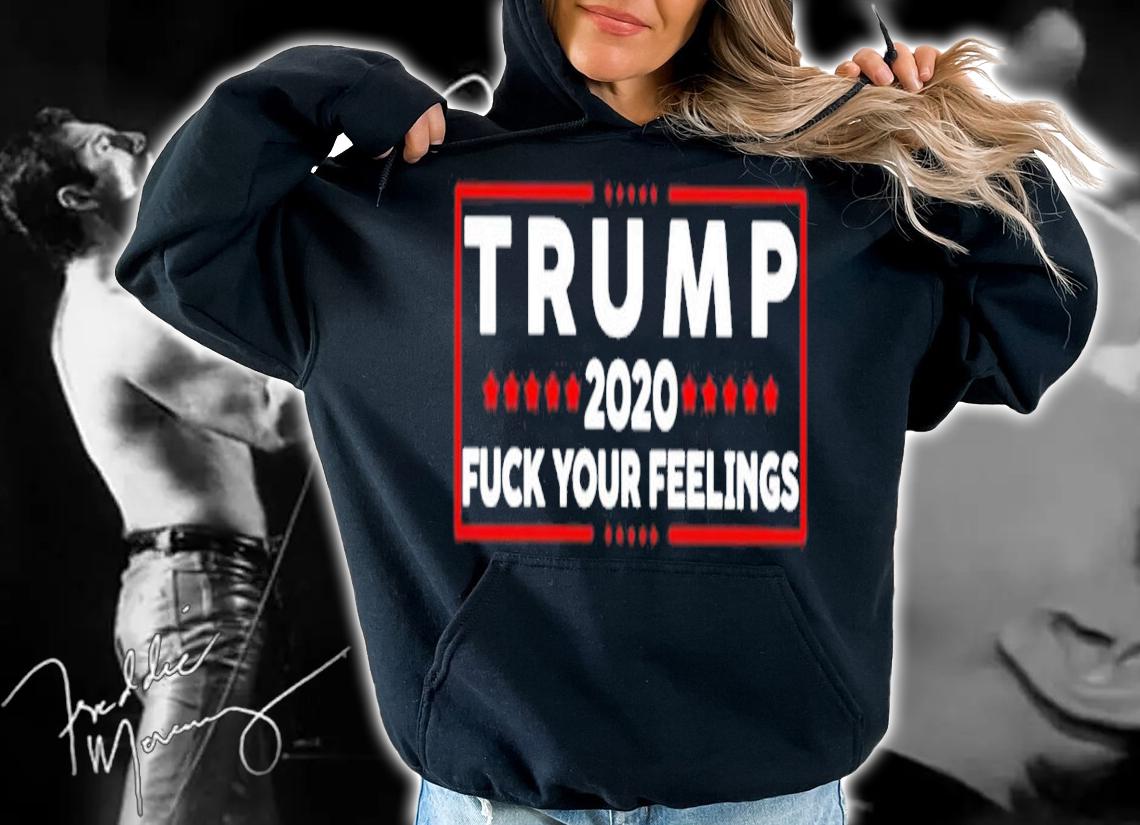 Trump 2020 Fuck Your Feelings Shirt