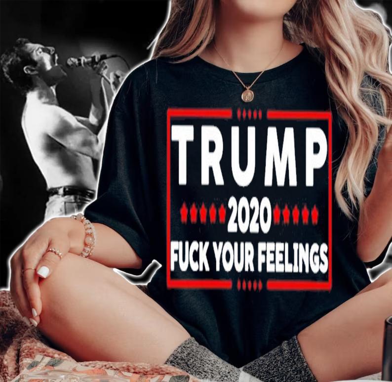 Trump 2020 Fuck Your Feelings Shirt