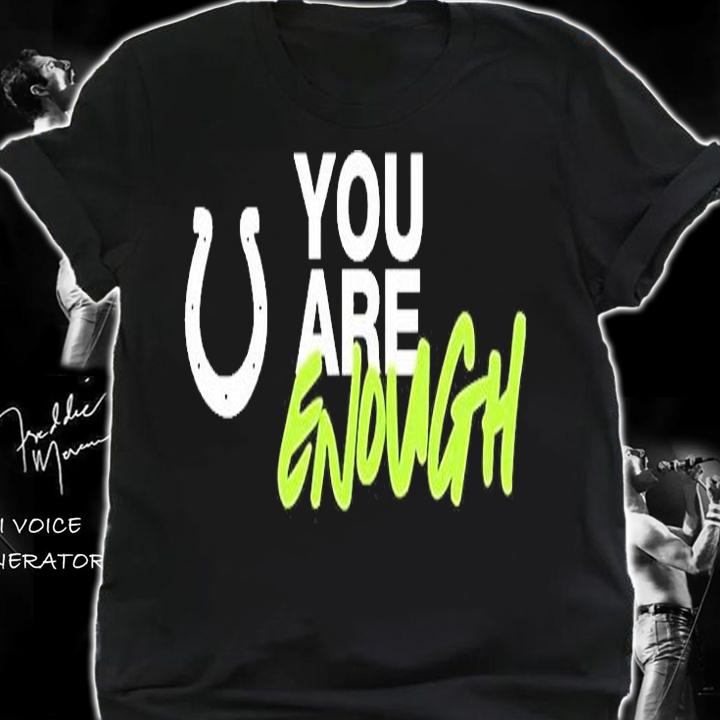 You Are Enough T-Shirt shirt