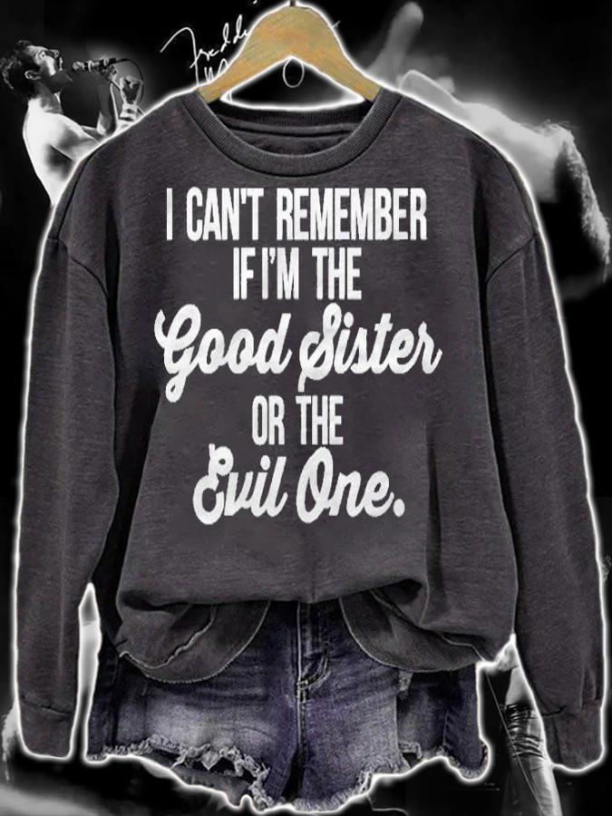 Cant Remember If Im The Good Sister Or The Evil One shirt sweatshirt