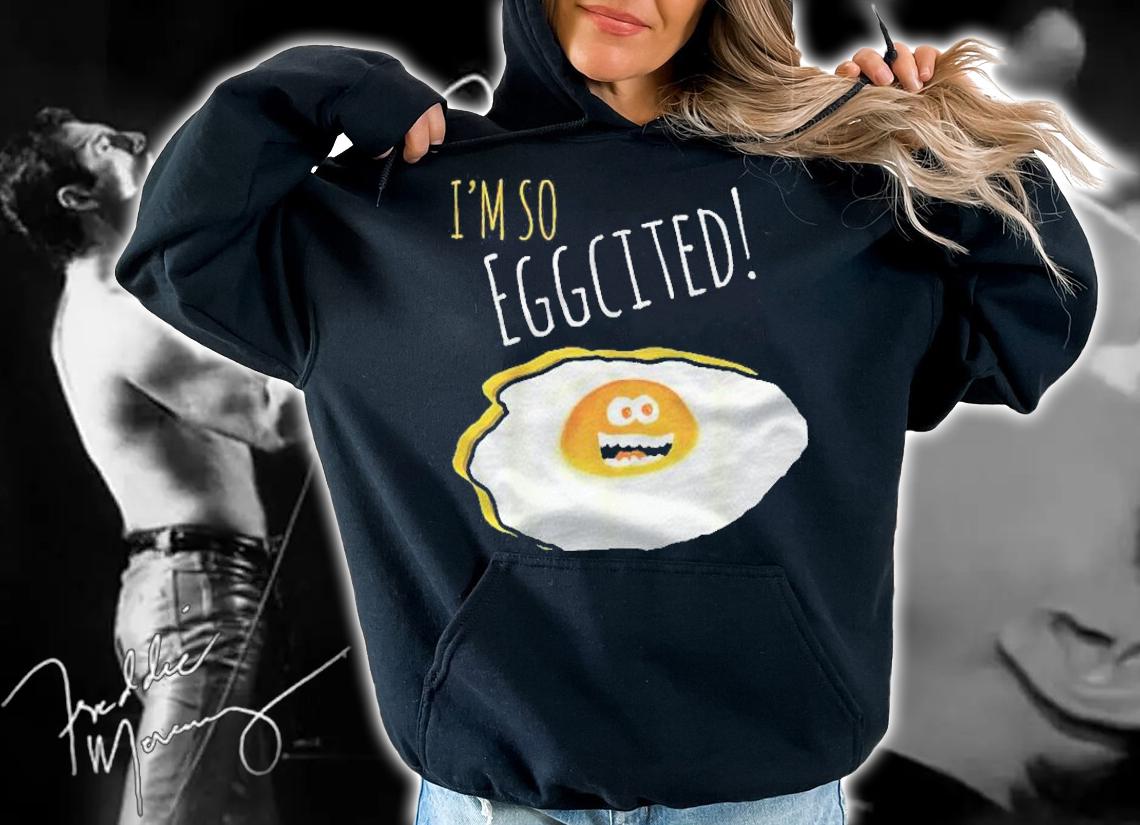 I Am So Eggcited, Broken Happy And Excited Egg Gift Shirt hoodie