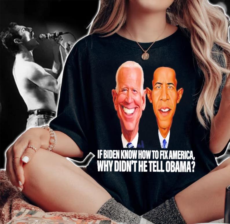 If Biden Know How To Fix America Why Didn't He Tell Obama Shirt woman shirt