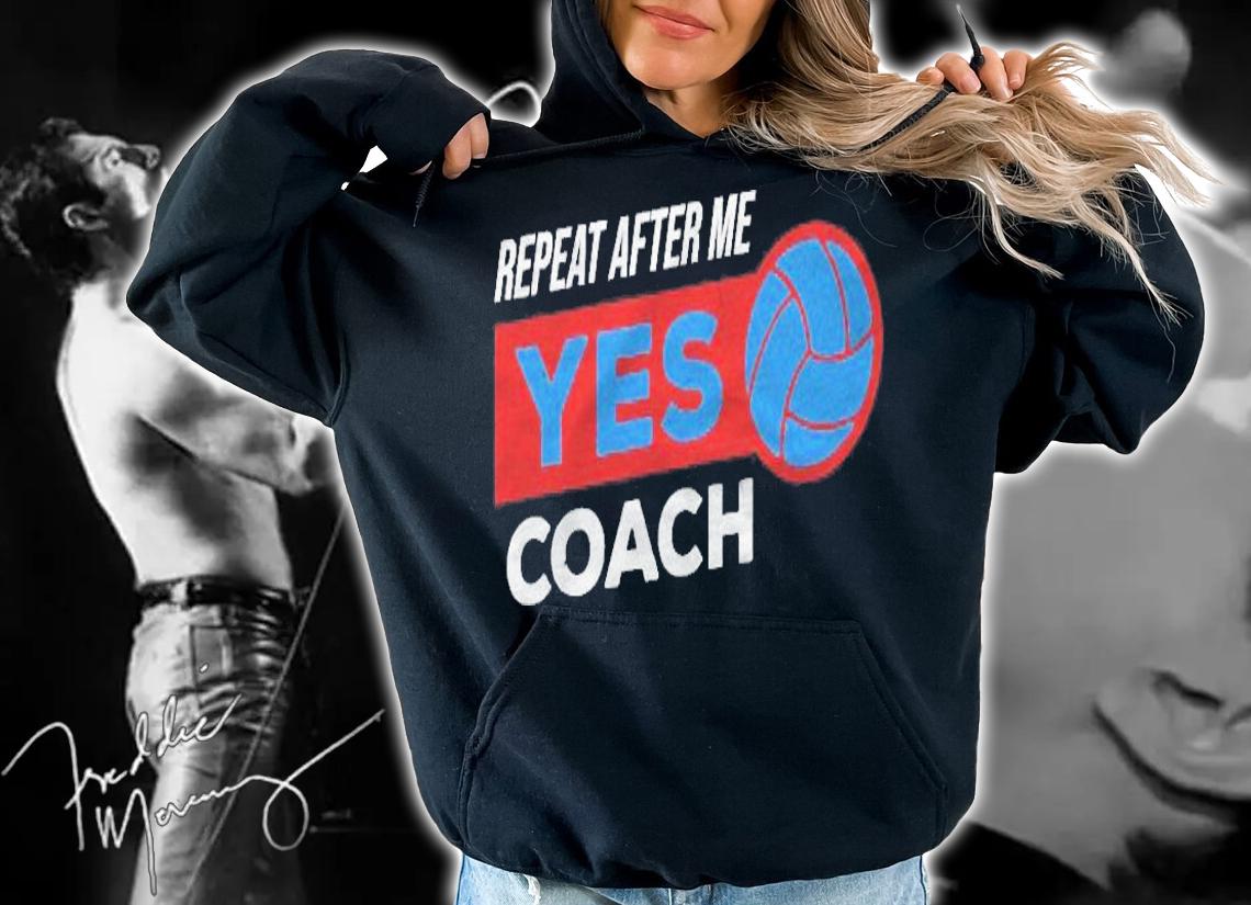 Volleyball Coach Gift For Training Repeat After Me Yes Coach Shirt hoodie