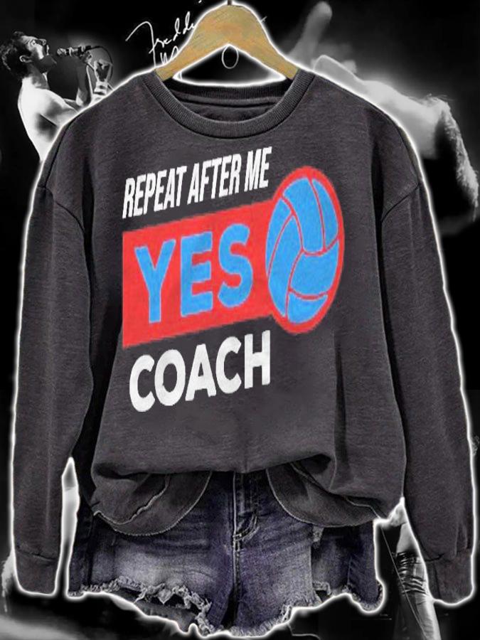 Volleyball Coach Gift For Training Repeat After Me Yes Coach Shirt sweatshirt