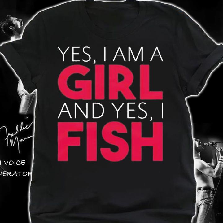 Yes I Am A Girl And Yes I Fish T-Shirt