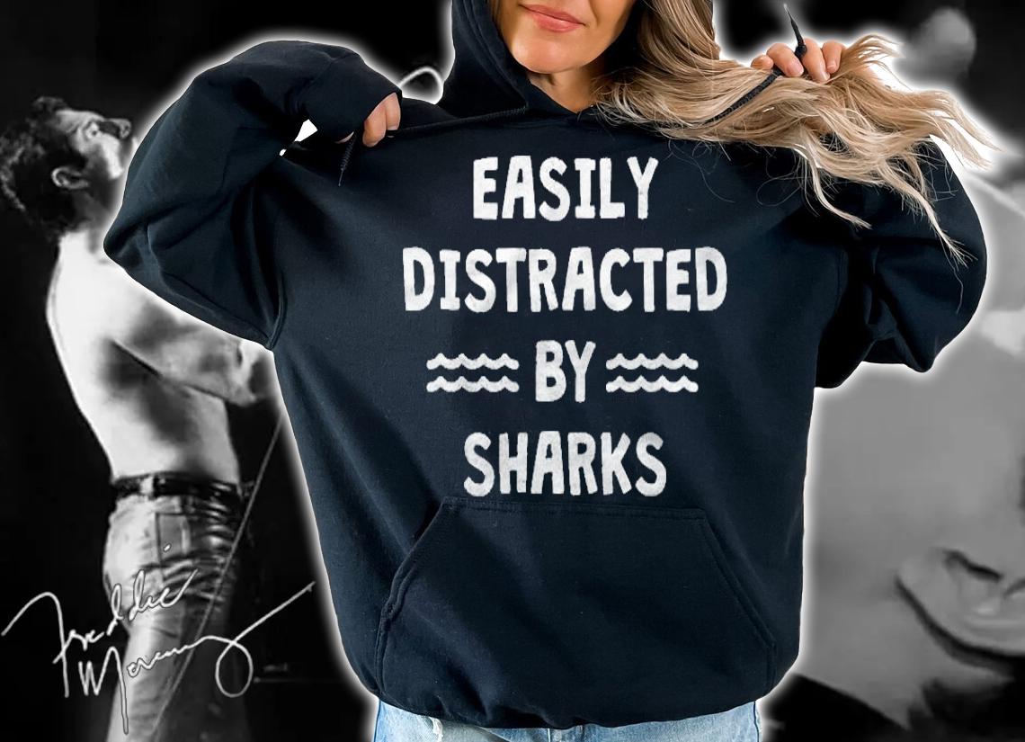 Easily Distracted By Sharks Funny Shark Love T-shirt hoodie