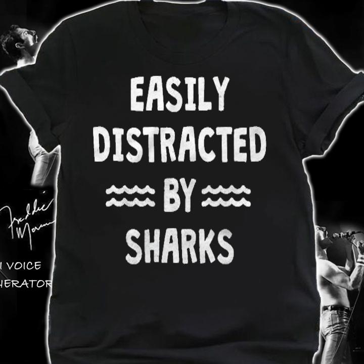 Easily Distracted By Sharks Funny Shark Love T-shirt shirt