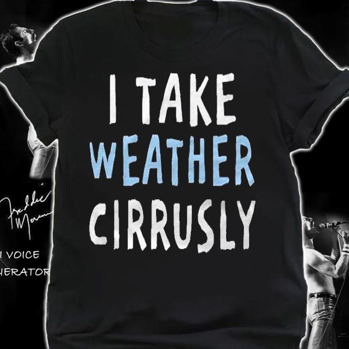 I Take Weather Cirrusly Funny Meteorology Pullover Shirt