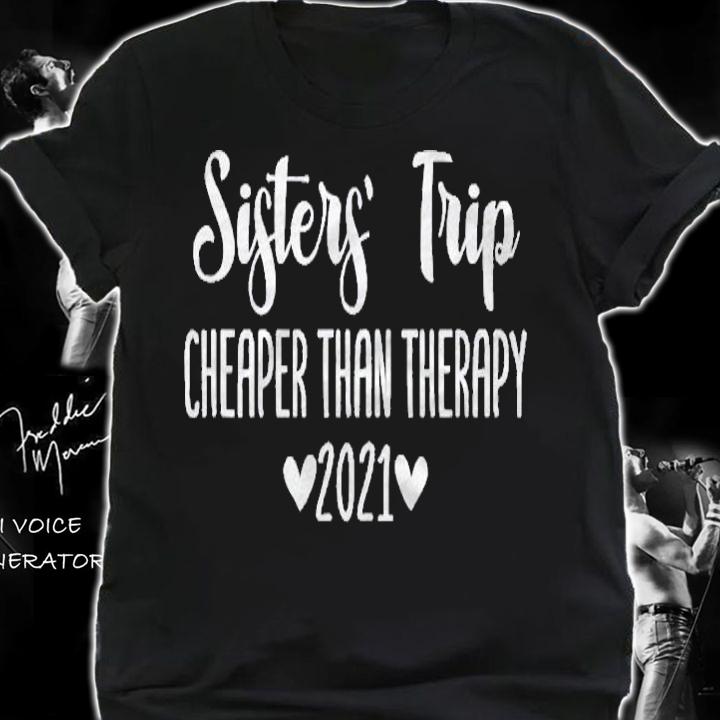 Sisters Trip Cheapers Than Therapy 2021 Girls Trip Vacation Party Shirt