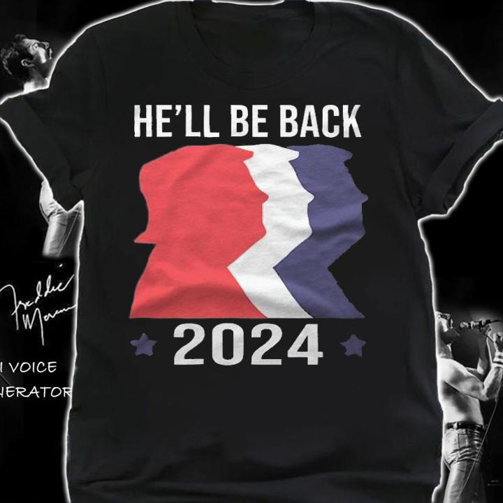 He'll Be Back Pro Trump 2024 T-Shirt