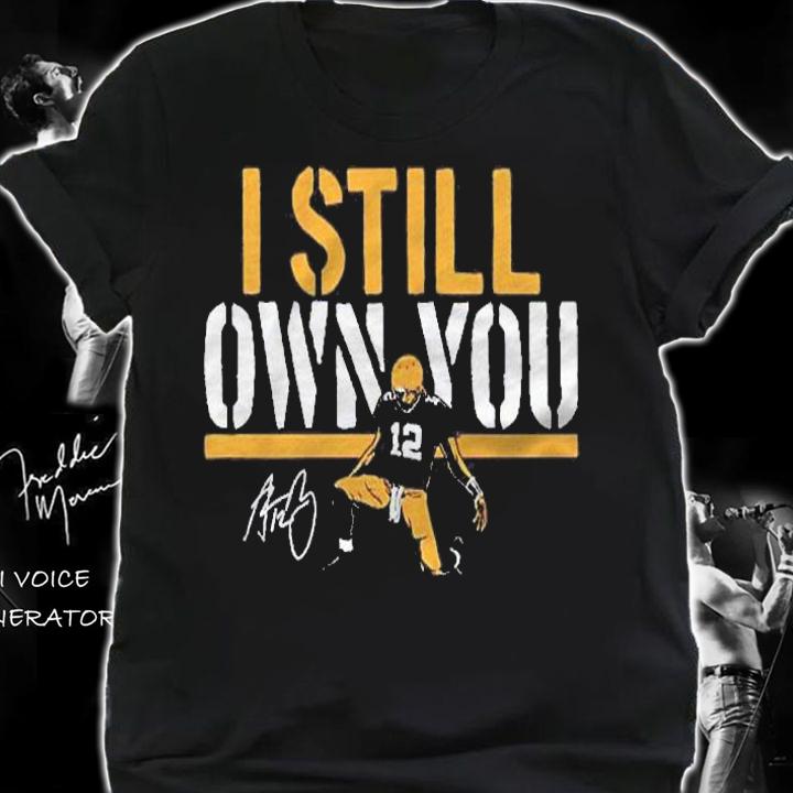 I Still Own You Aaron Rodgers Signature Foot Shirt shirt