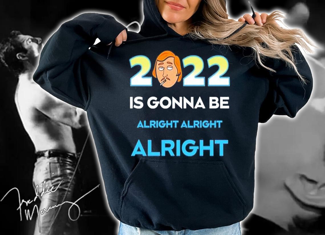 Matthew McConaughey 2022 Is Gonna Be Alright Alright Alright Shirt hoodie