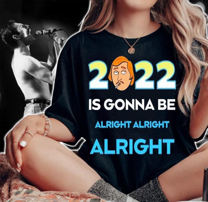 Matthew McConaughey 2022 Is Gonna Be Alright Alright Alright Shirt woman shirt