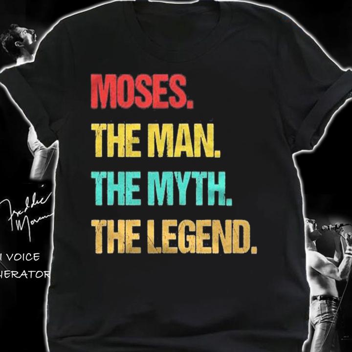 Moses The Man The Myth The Legend t-shirt shirt