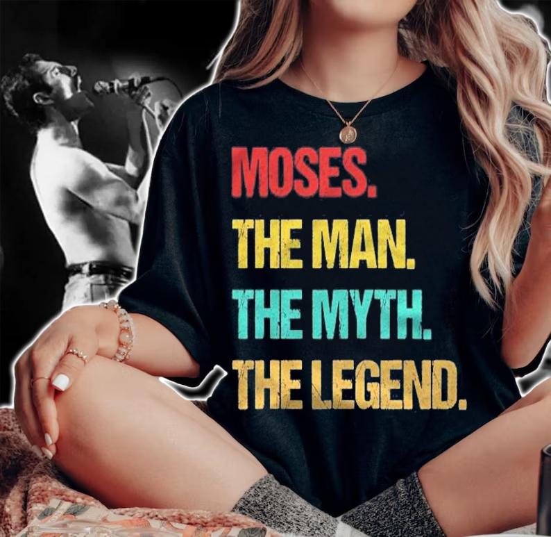 Moses The Man The Myth The Legend t-shirt woman shirt