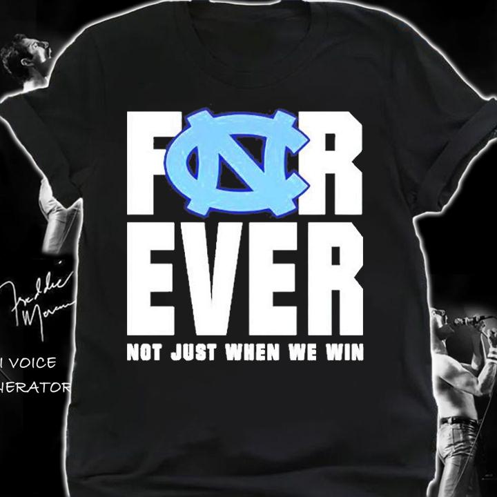 North Carolina Tar Heels Forever Not Just When We Win T-Shirt shirt