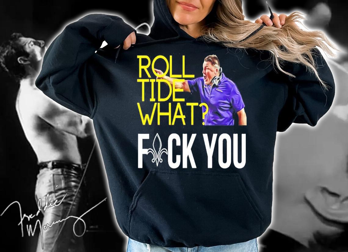 Coach O LSU Roll Tide What Fuck You Shirt hoodie