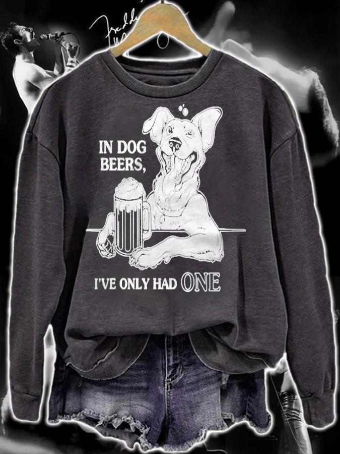 Dog In Dog Beers Ive Only Had One Shirt sweatshirt