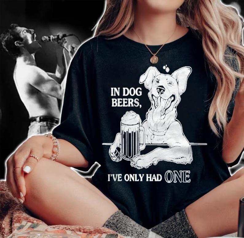 Dog In Dog Beers Ive Only Had One Shirt woman shirt