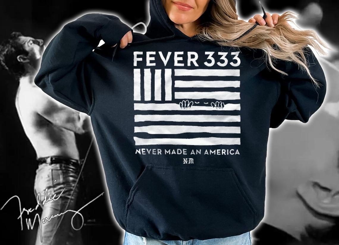 Fever 333 never made an America T-shirt hoodie