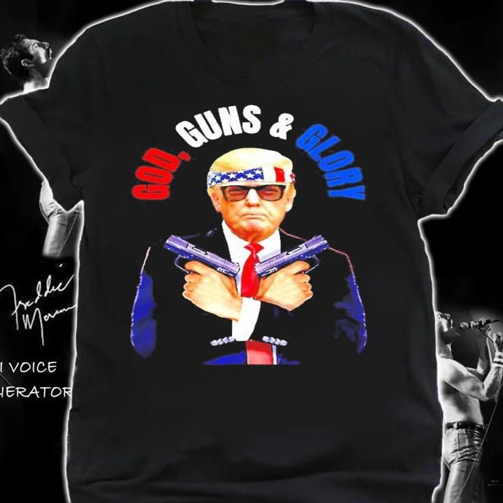 God, Guns & Glory Pro Trump Second Amendment Freedom T-Shirt shirt