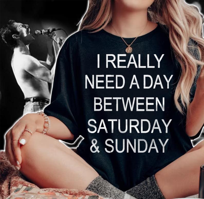 I Really Need A Day Between Saturday & Sunday Black Version Shirt