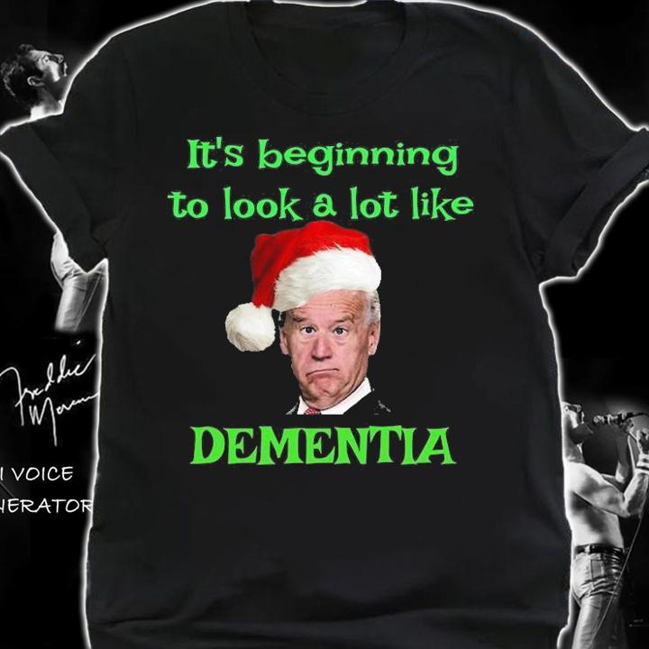 It's Beginning To Look A Lot Like Dementia Funny Anti Biden Christmas Dementia T-Shirt shirt