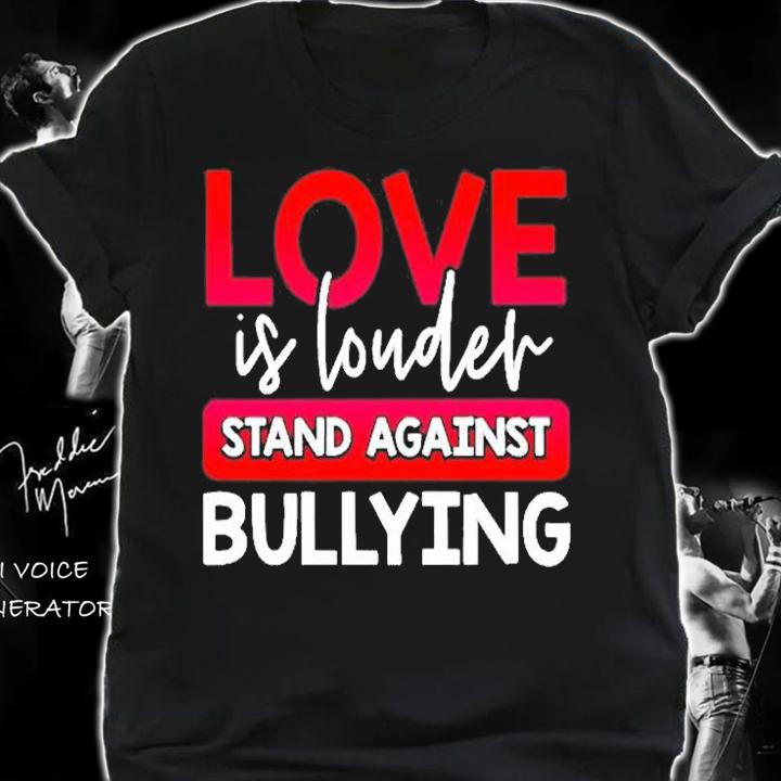 Love Is Louder Stand Against Bullying T-Shirt