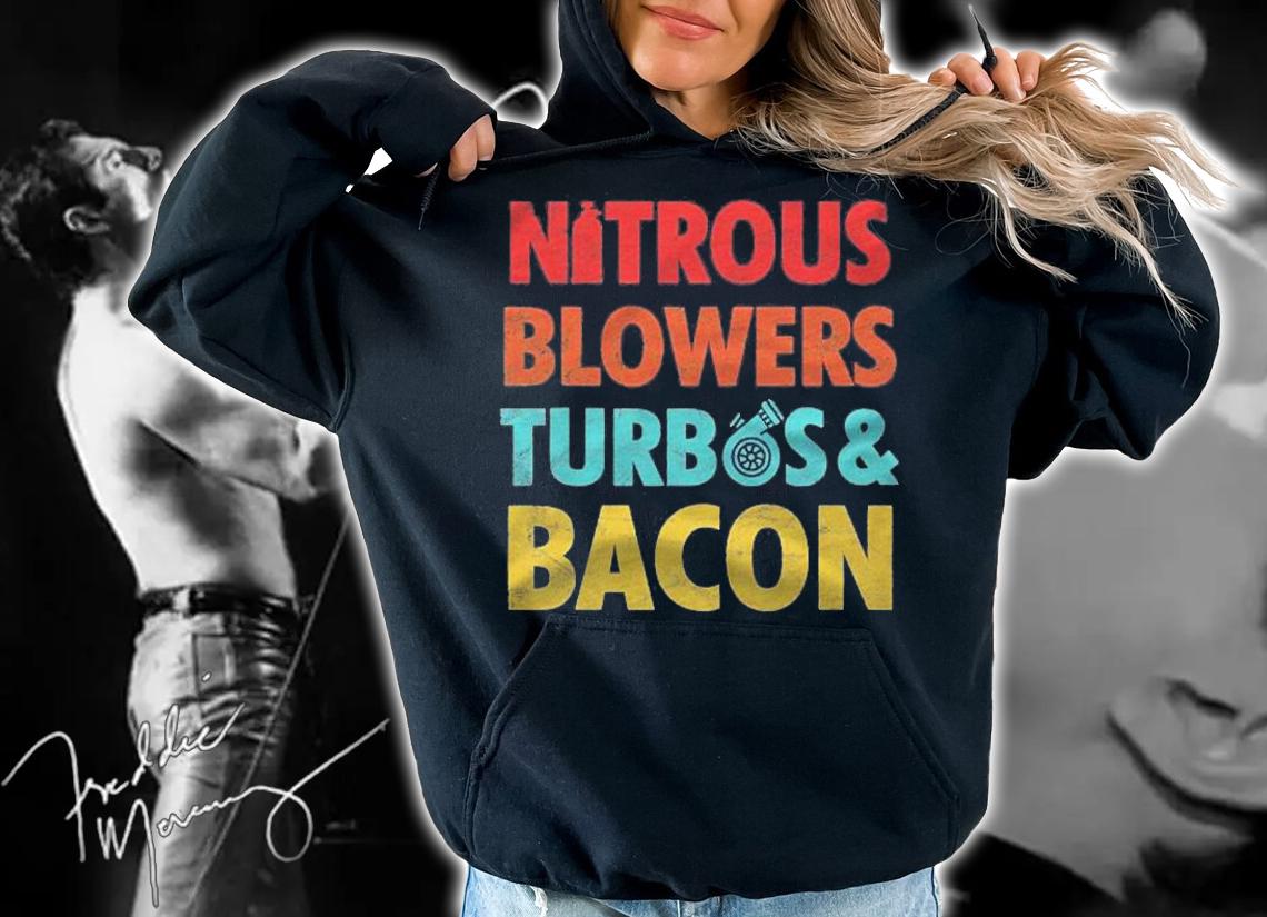 Nitrous Blowers Turbos And Bacon Shirt