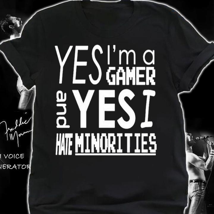 Official Yes I'm A Gamer And Yes I Hate Minorities Shirt shirt