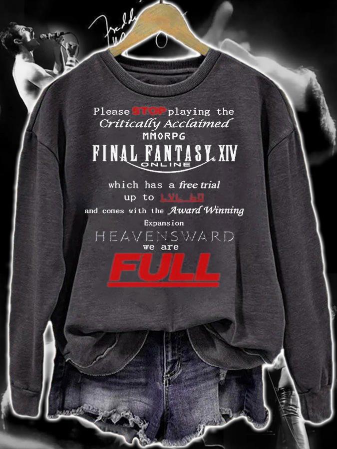 Please stop playing the critically acclaimed morpg final fantasy XIV we are full shirt 22 sweatshirt