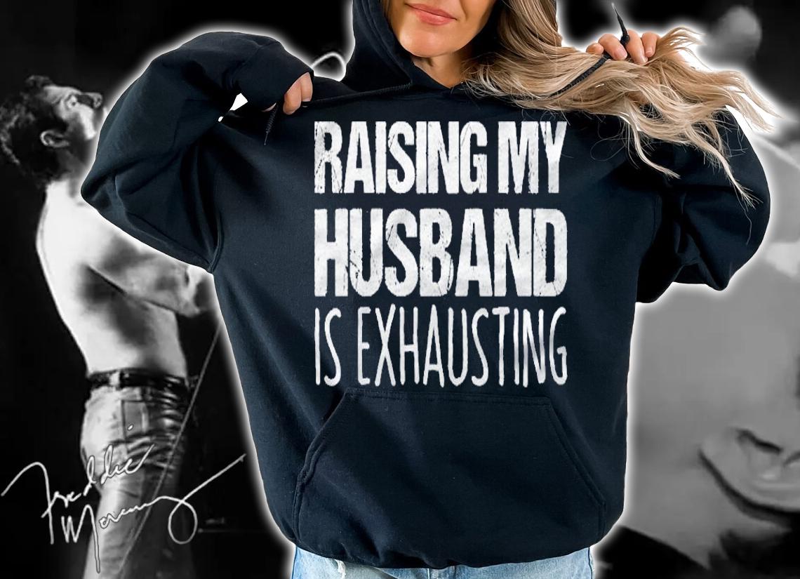 Raising My Husband Is Exhausting Funny Saying Sarcastic Wife shirt hoodie